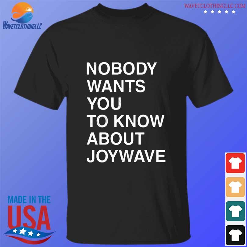 Nobody wants you to know about joywave shirt