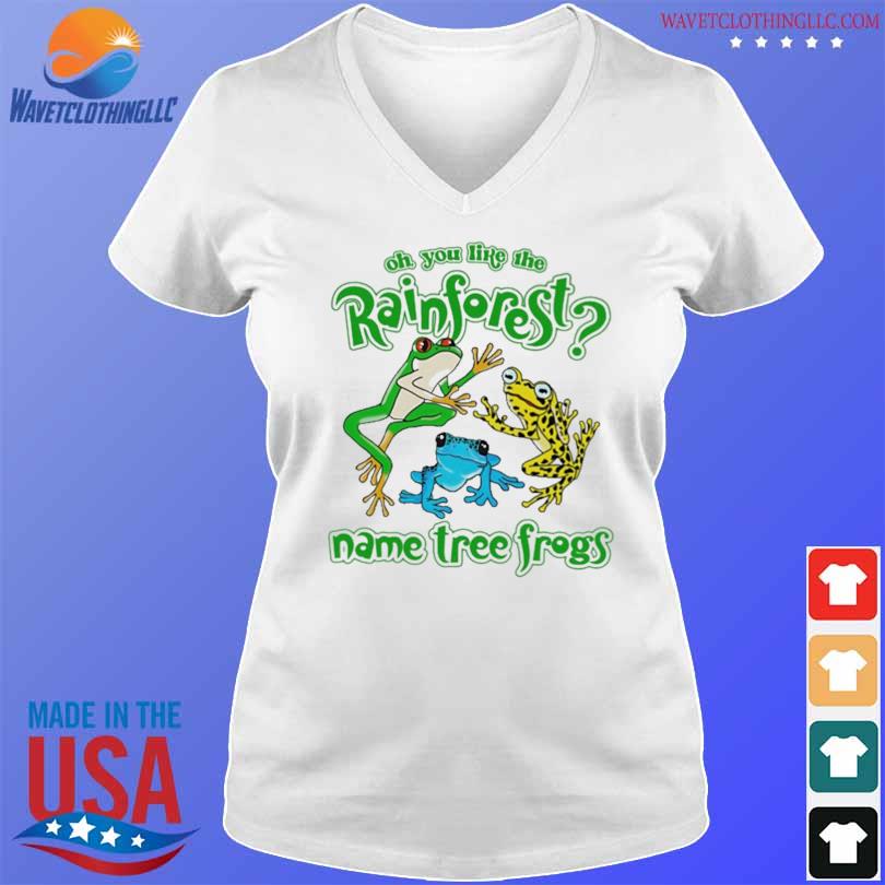 Oh you like the rainforest name tree frogs 2023 shirt