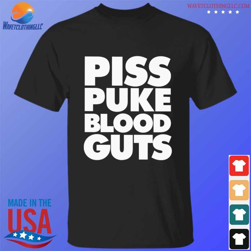 Piss puke blood guts 2023 shirt