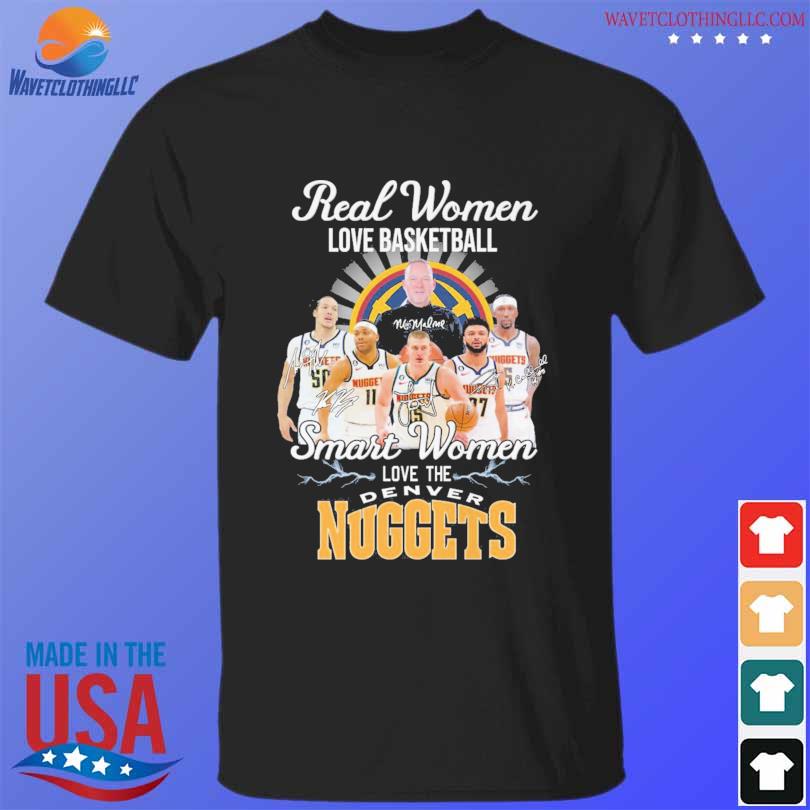 Real Women Love Basketball Smart Women love the Denver Nuggets
