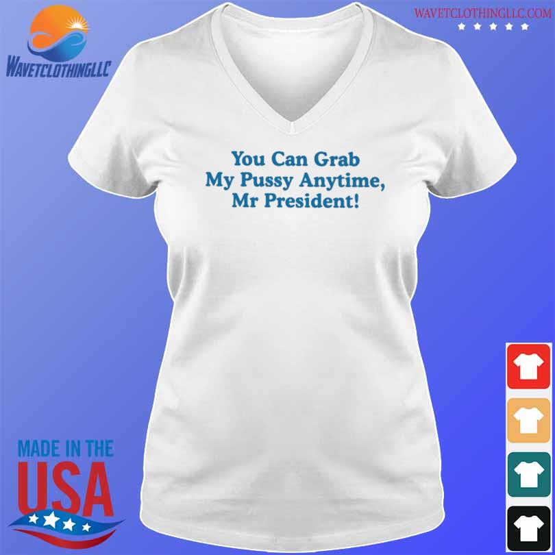 Sarah larchmont you can grab my pussy anytime mr president 2023 shirt