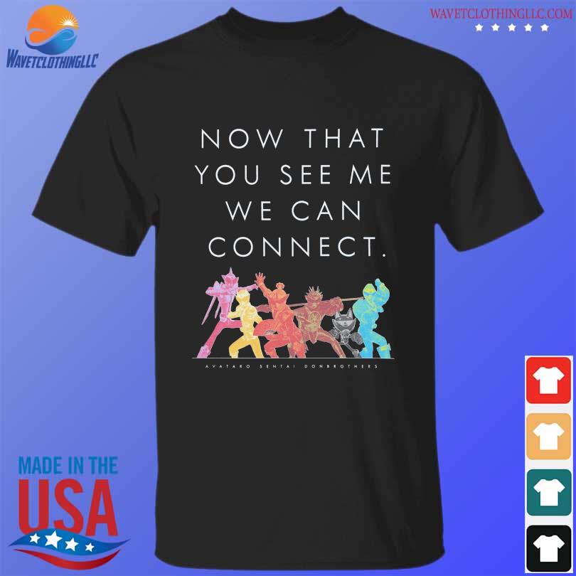 Sentaifive now that you see me we can connect shirt