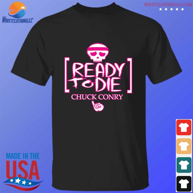 Skull ready to die chuck conry shirt