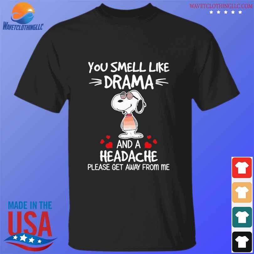 Snoopy you smell like drama and a headache please get away from me shirt