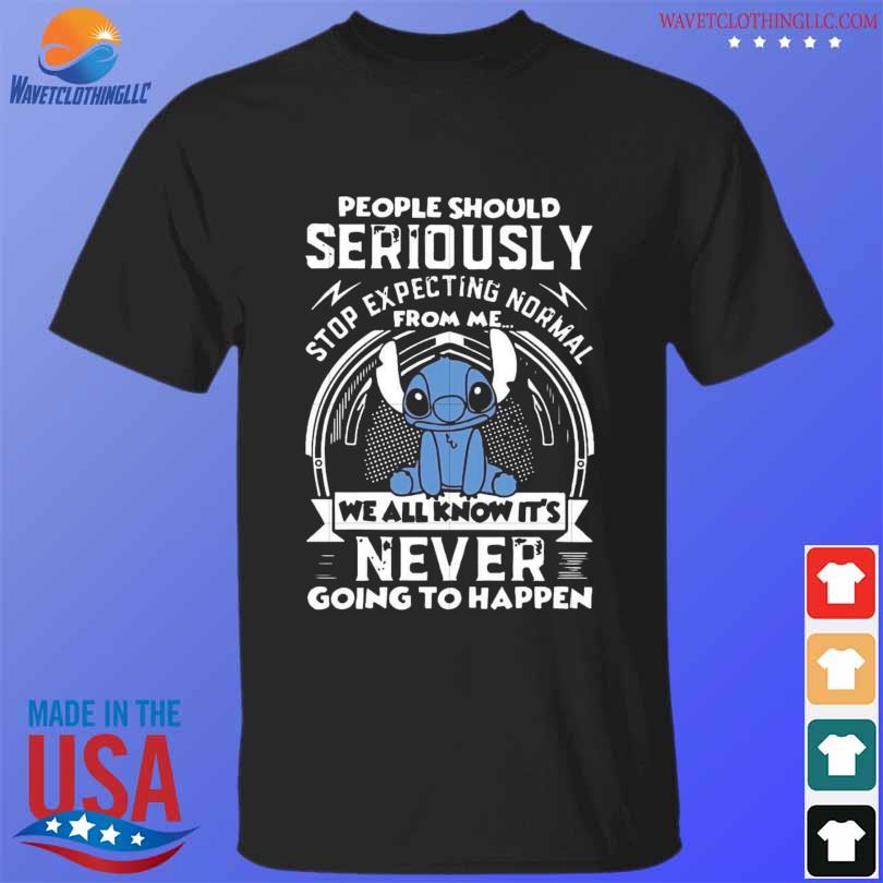 Stitch People should seriously we all know it's never going to happen shirt