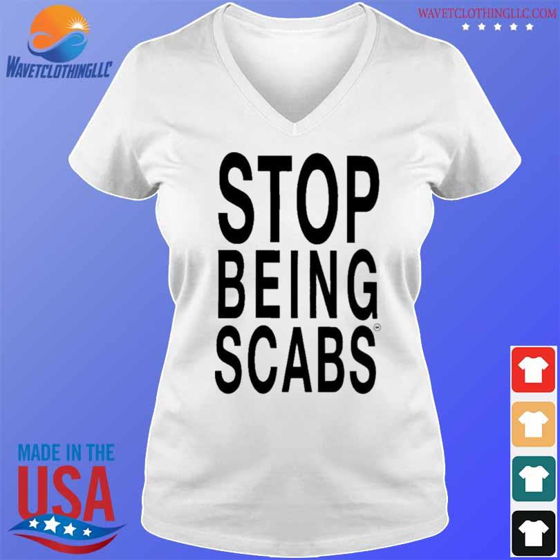 Stop being scabs 2023 shirt