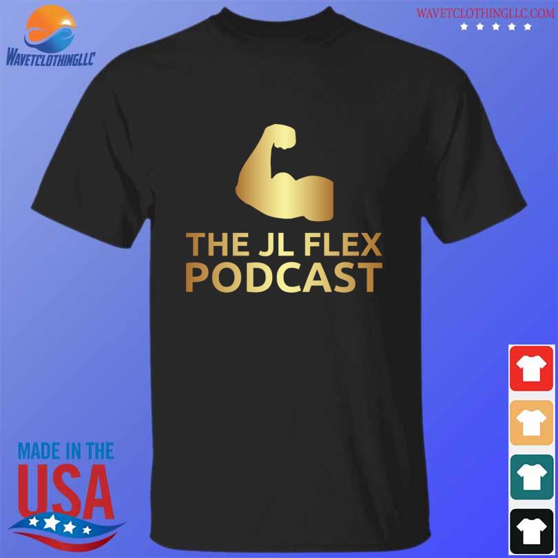 The Jl Flex podcast shirt