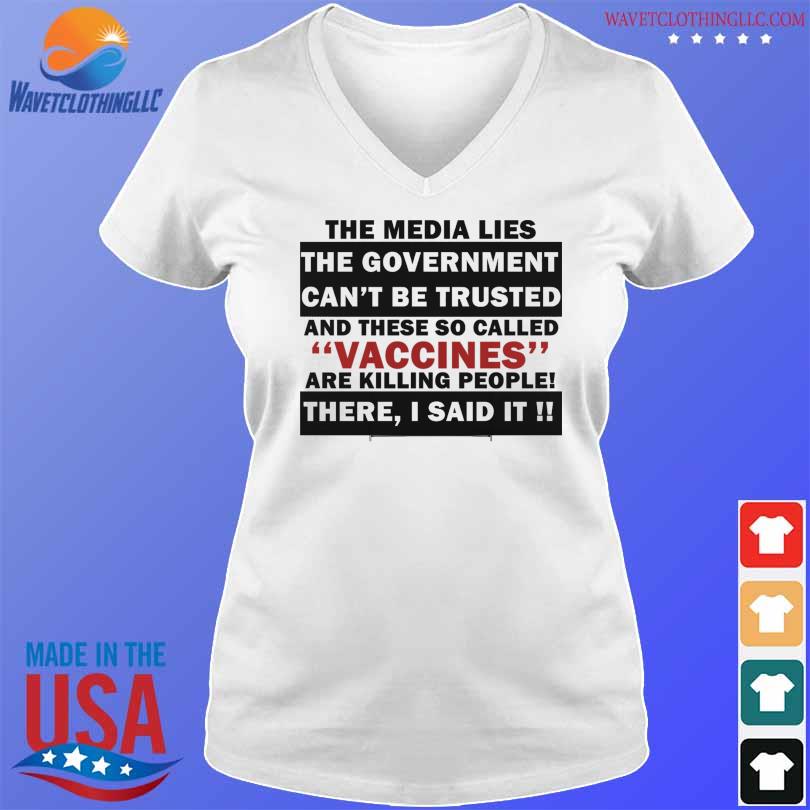 The media lies the government can't be trusted and their so called vaccinated shirt