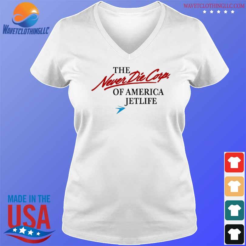 The never die corp of america jetlife 2023 shirt