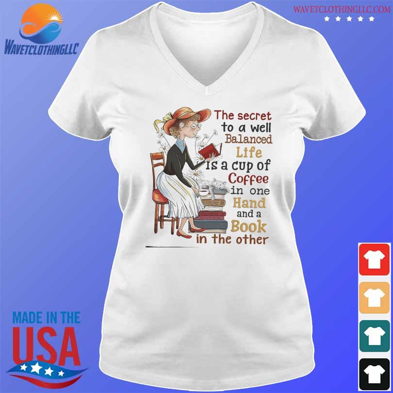 The secret to a well balanced life is a cup of coffee in one hand and a book shirt