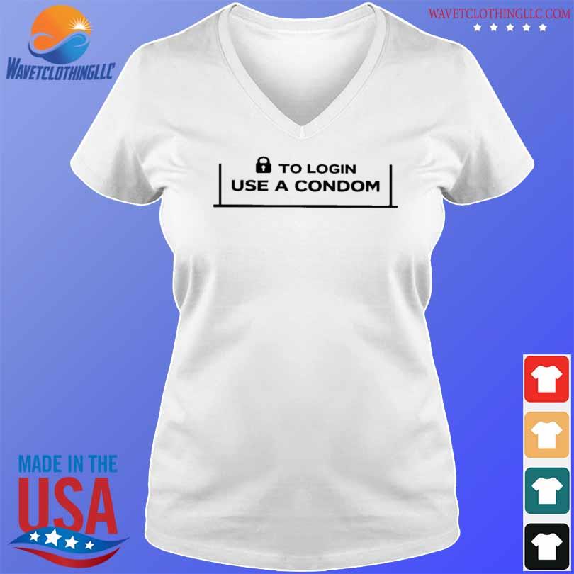 To login use a condom shirt 001 shirt