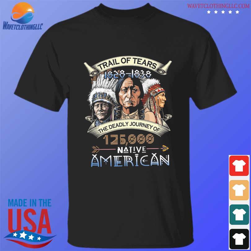 Trail of tears 1828 1838 the deadly journey of 12500 native American flag shirt