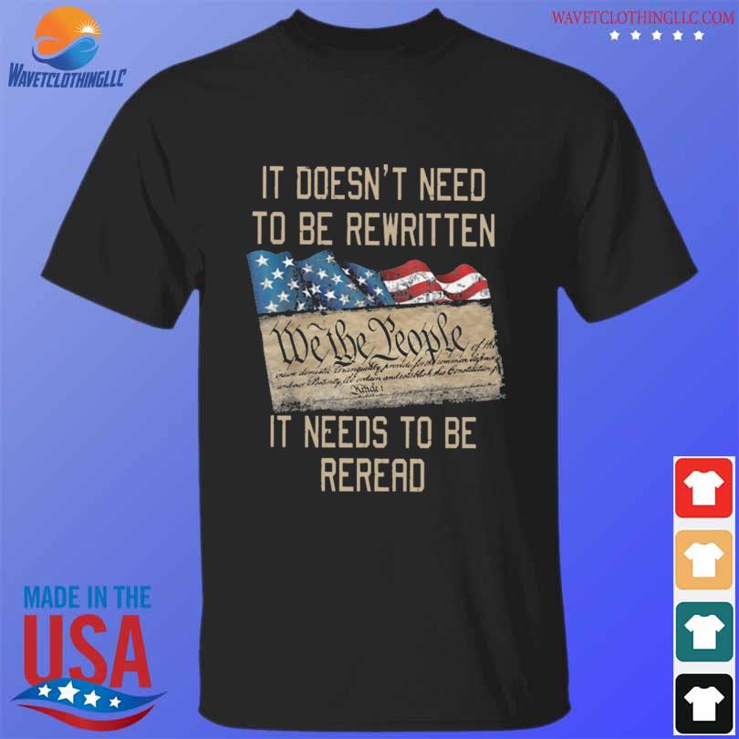 Veteran it doesn't need to be rewritten we the people it needs to be reread shirt