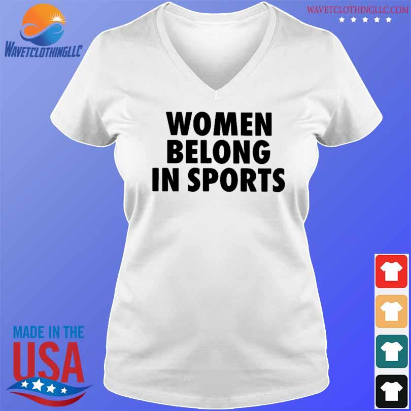 Women belong in sports 2023 shirt
