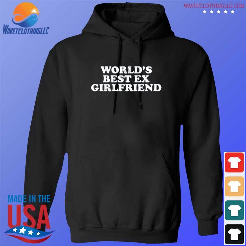 Worlds best ex girlfriend s hoodie den