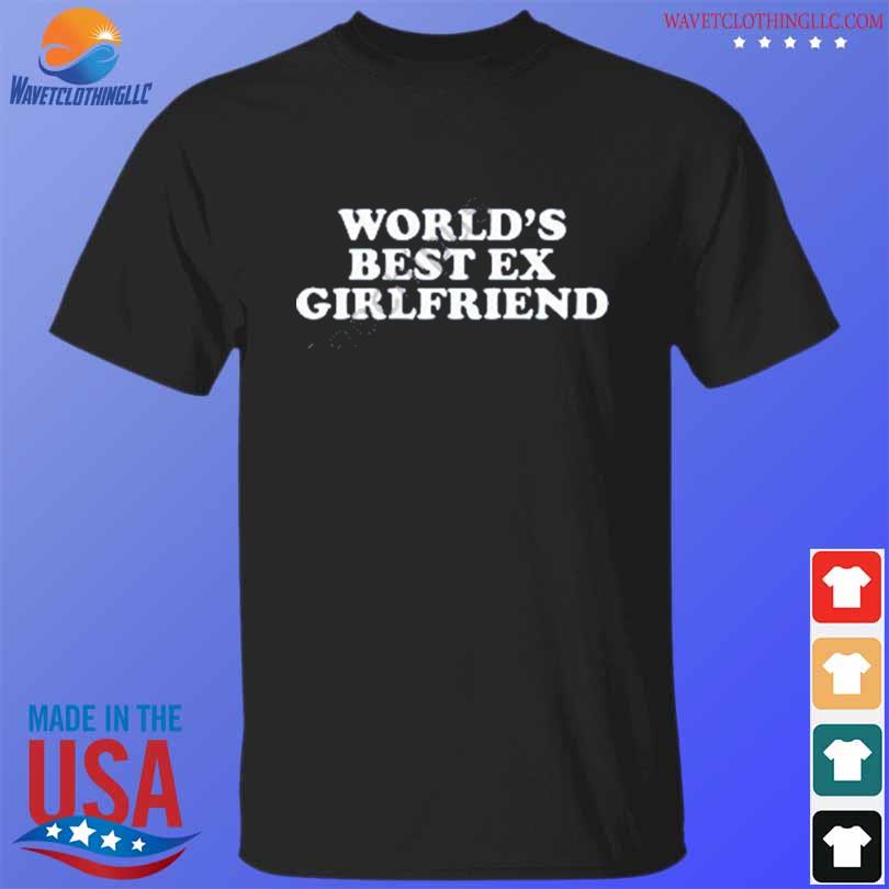 Worlds best ex girlfriend shirt