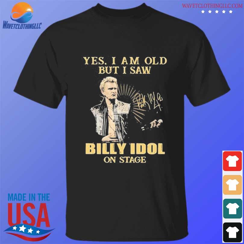 Yes I am old but I saw billy idol on stage signature 2023 shirt
