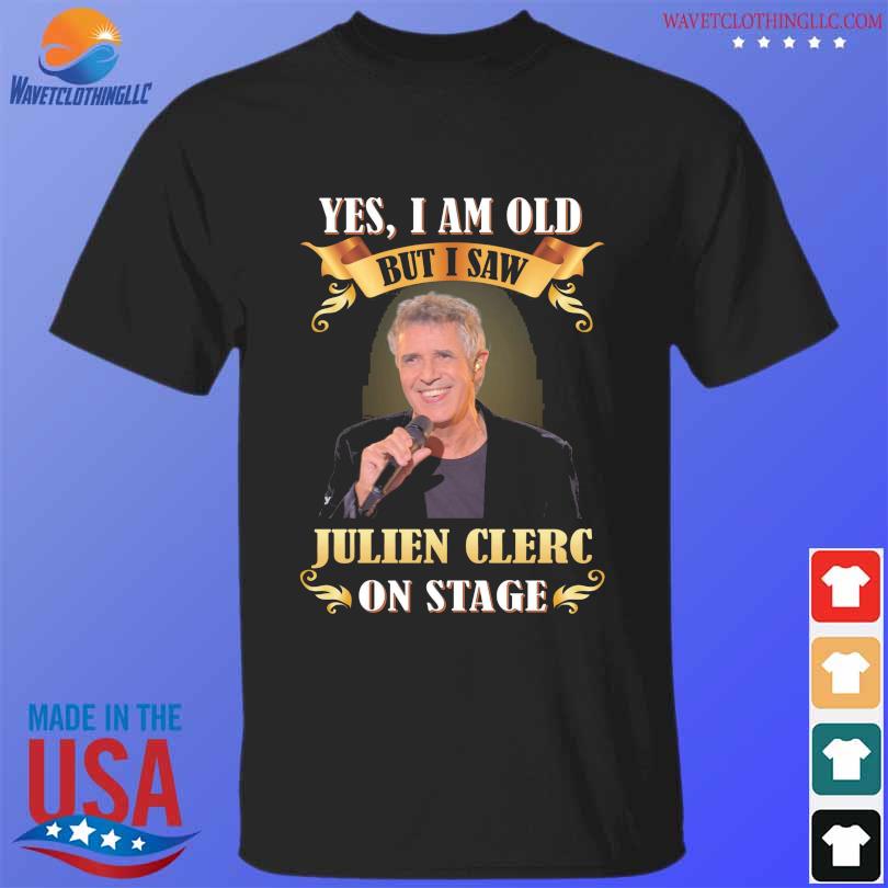 Yes I am old but I saw Julien Clerc on stage 2023 shirt