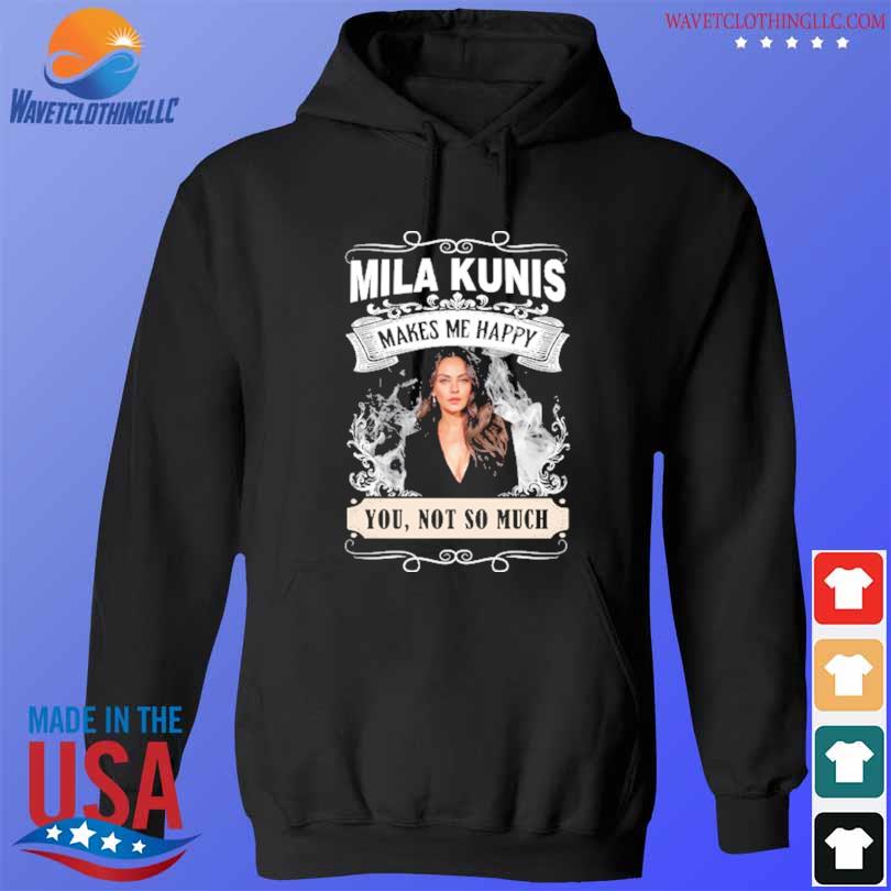 Awesome mila kunis makes me happy you not so much 2023 s hoodie den