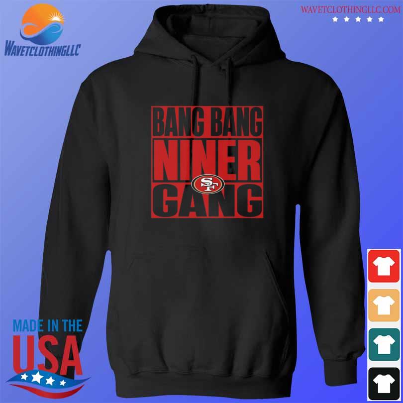 Funny san Francisco 49ers Bang Bang Niner Gang shirt, hoodie, sweater, long  sleeve and tank top