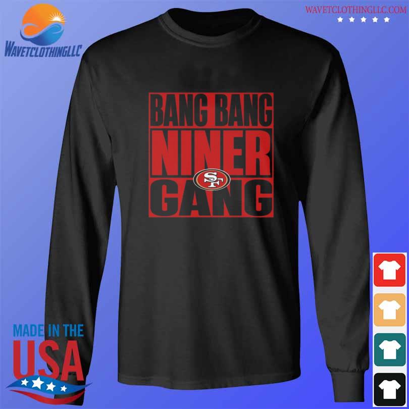 Bang Bang Niner Gang Tee Shirt 2022 Design San Francisco 