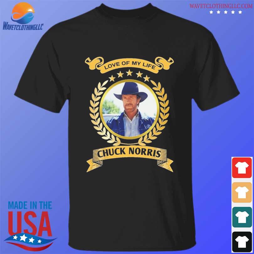 Funny love of my life chuck norris 2023 shirt