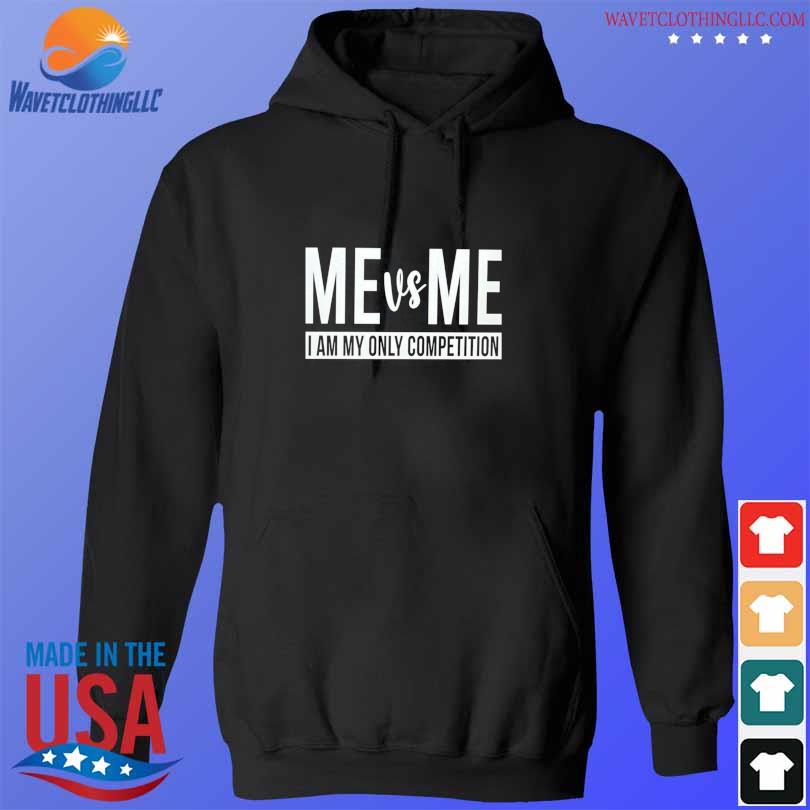 Funny me vs me I am my only competition 2023 s hoodie den