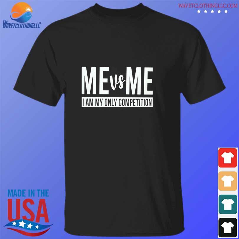 Funny me vs me I am my only competition 2023 shirt
