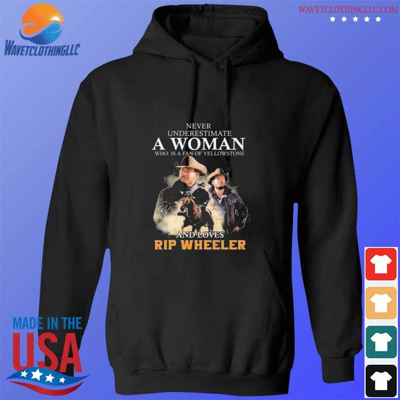 Funny never underestimate a woman who is a fan of yellowstone and loves rip wheeler 2023 s hoodie den