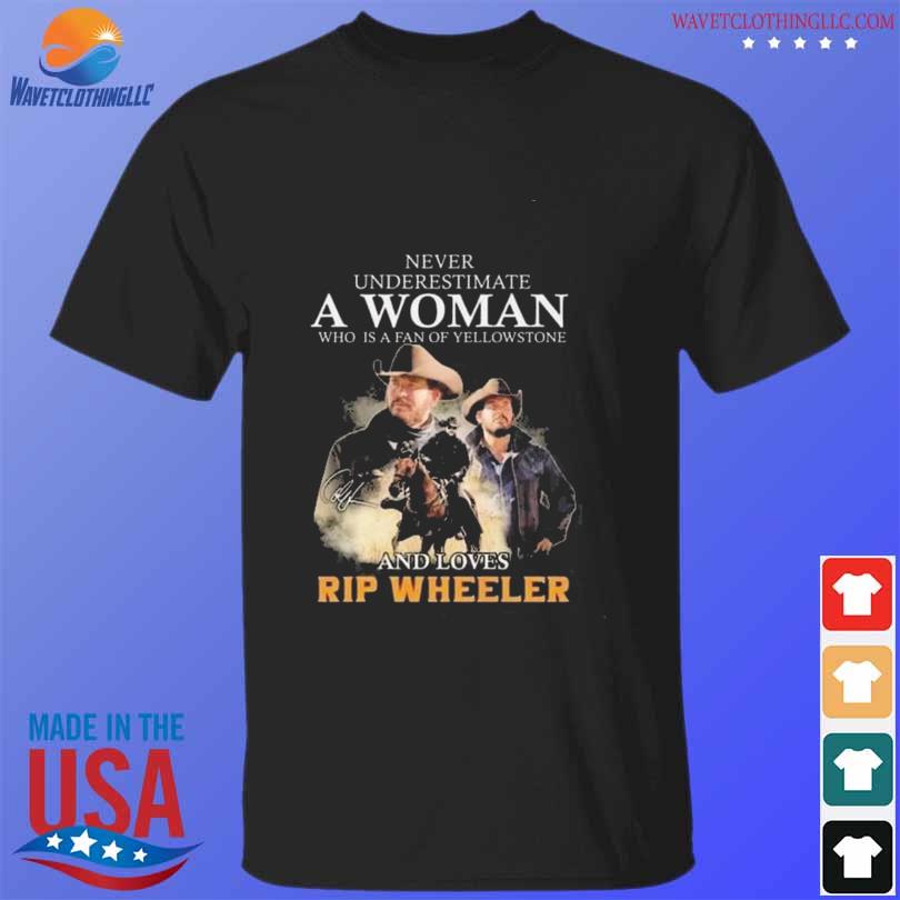 Funny never underestimate a woman who is a fan of yellowstone and loves rip wheeler 2023 shirt