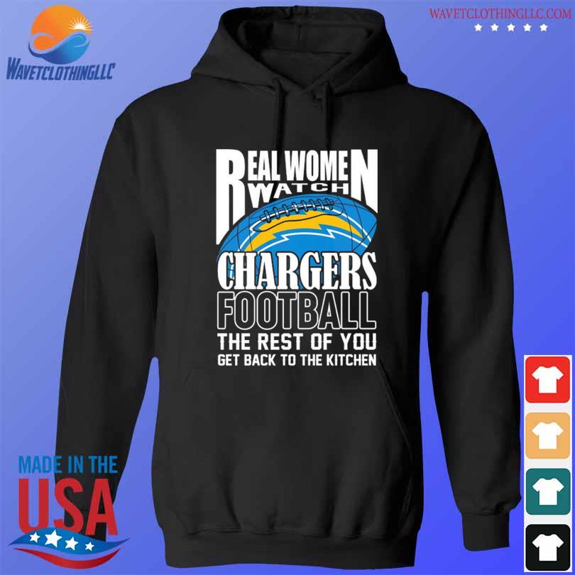 Real Women Watch Los Angeles Rams Football the rest of you get back to the  kitchen 2023 shirt, hoodie, longsleeve tee, sweater