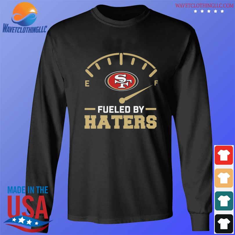 San Francisco 49ers Fueled By Haters T-Shirt