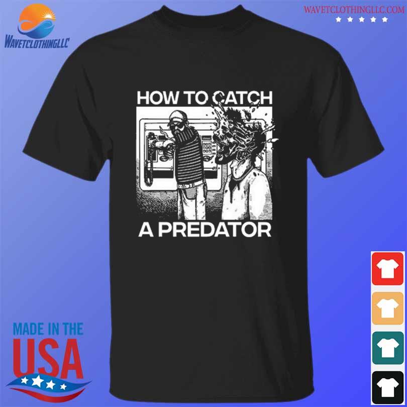 Punkwithacamera How To Catch A Predator shirt, hoodie, sweater
