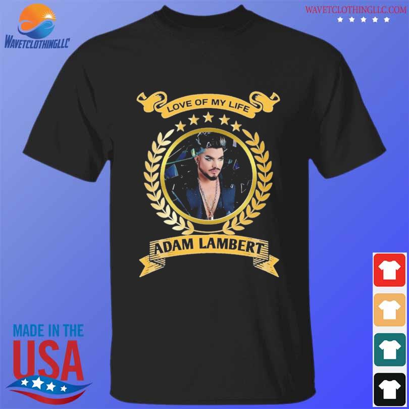 Top love of my life Adam lambert 2023 shirt