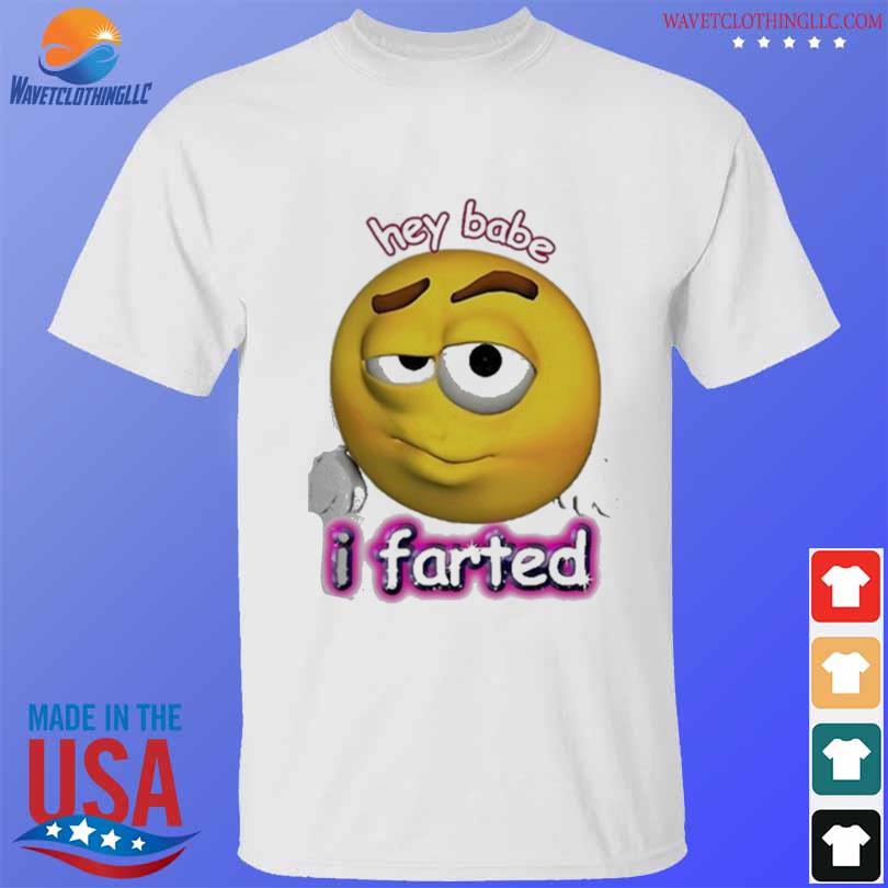 Hey Babe I Farted Rizz Cursed Emoji Shirt