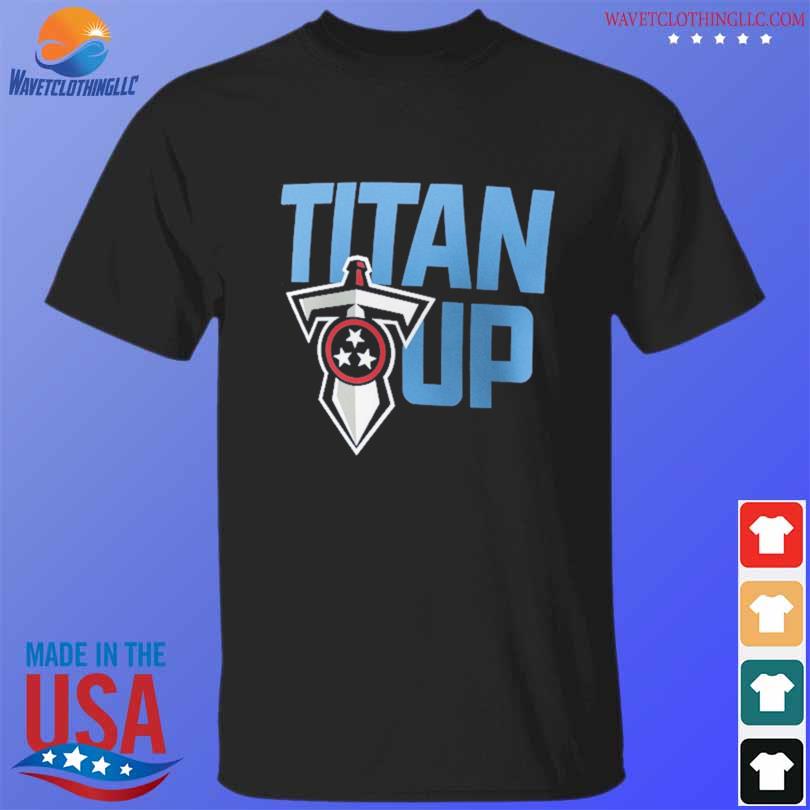 Titan up Tennessee Titans shirt, hoodie, sweater and long sleeve