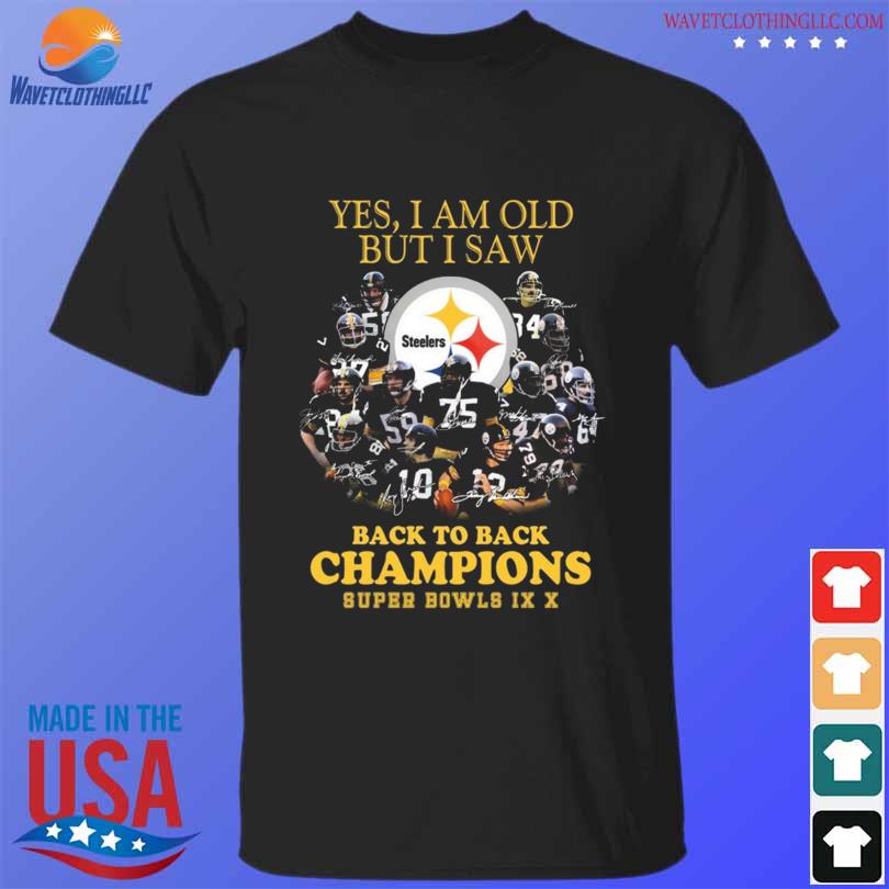 Pittsburgh Steelers yes I am old but I saw back to back Champions Super  Bowls signatures shirt, hoodie, sweater, long sleeve and tank top