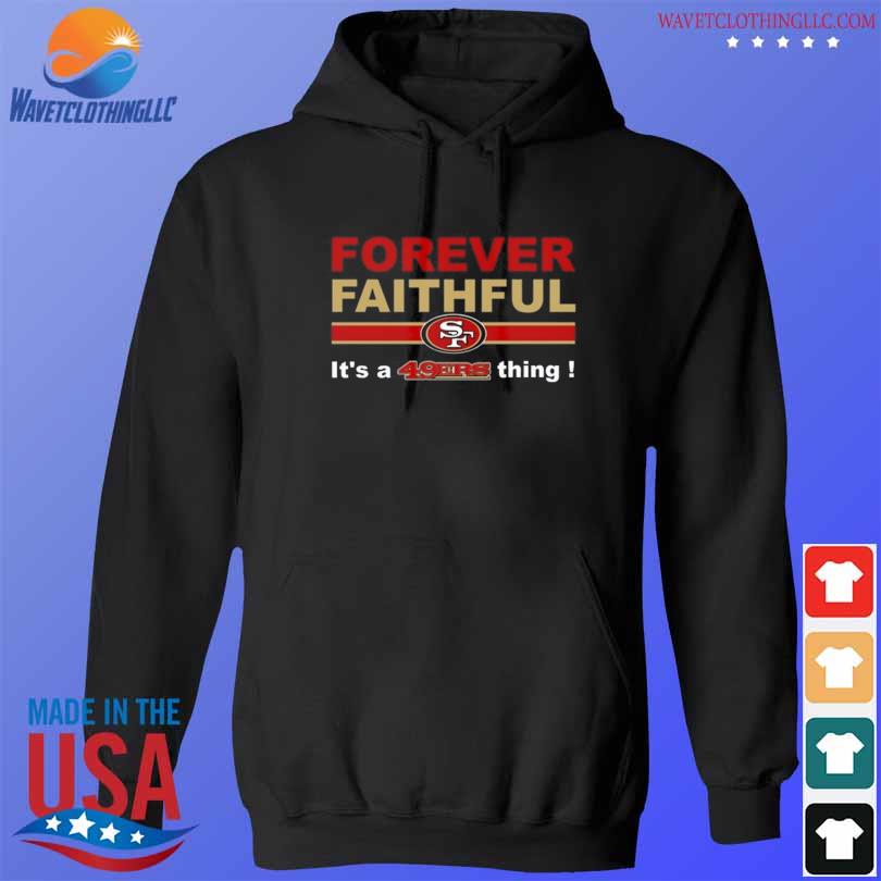 Forever faithful san francisco 49ers shirt, hoodie, sweater, long