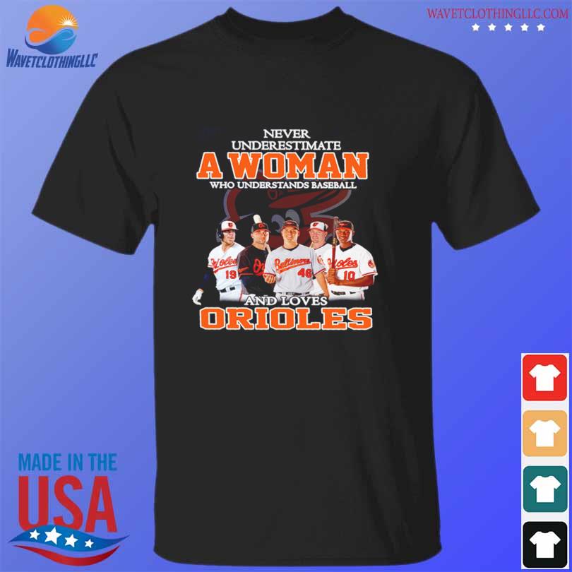 Never Underestimate A Woman Who Understands Baseball And Loves Baltimore Orioles  shirt, hoodie, sweater, long sleeve and tank top