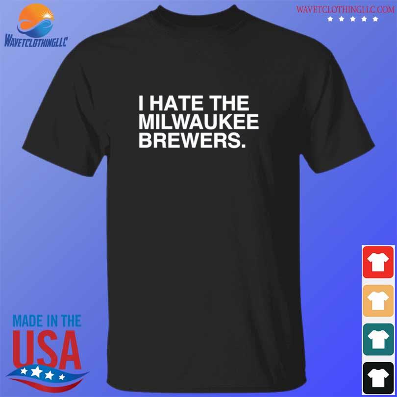 Official i hate the milwaukee brewers shirt, hoodie, sweater, long