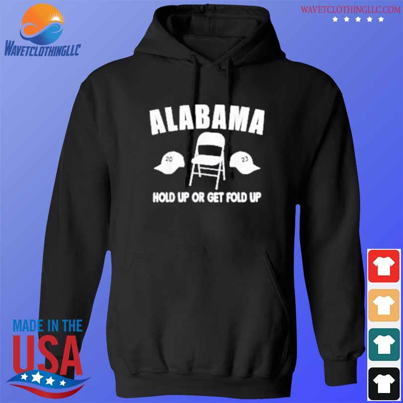 Official montgomery alabama hold up or get fold up 2023 s hoodie den