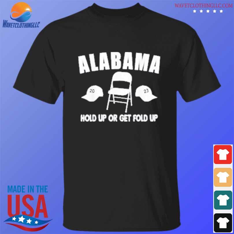 Official montgomery alabama hold up or get fold up 2023 shirt