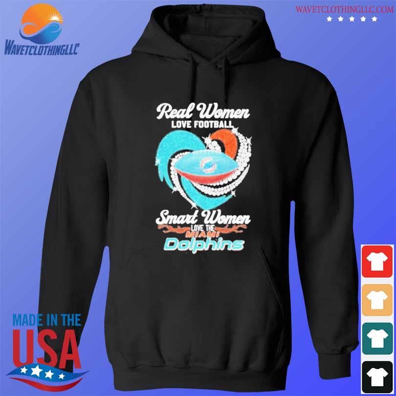 Official real women love football smart women love the miami dolphins 2023  shirt, hoodie, sweater, long sleeve and tank top