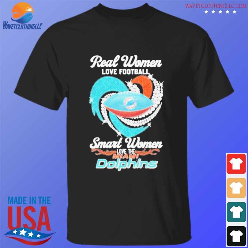 Real Women Love Football Smart Women Love The Miami Dolphins Shirt