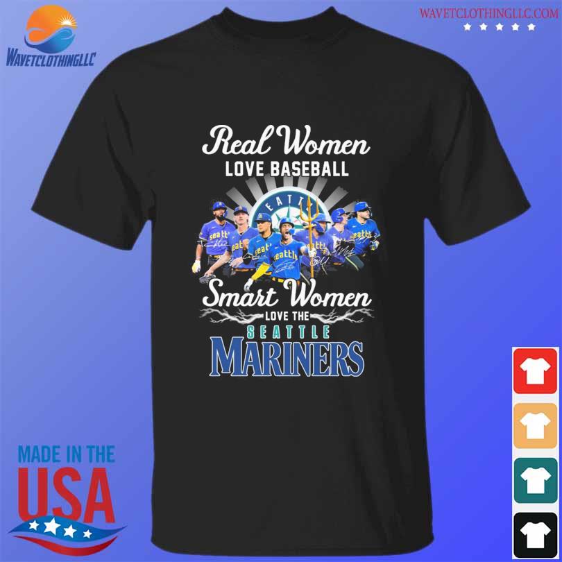 Real Women Love Baseball Smart Women Love The Seattle Mariners 2023 Shirt,  hoodie, sweater, long sleeve and tank top