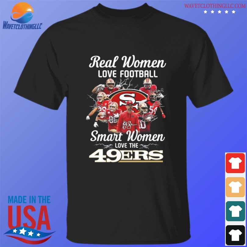 San Francisco 49ers Real Women Love Football Smart Women Love The