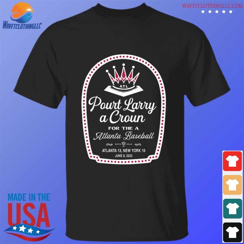 Pour Larry A Crown Atlanta Braves shirt, hoodie, sweater, long sleeve and  tank top