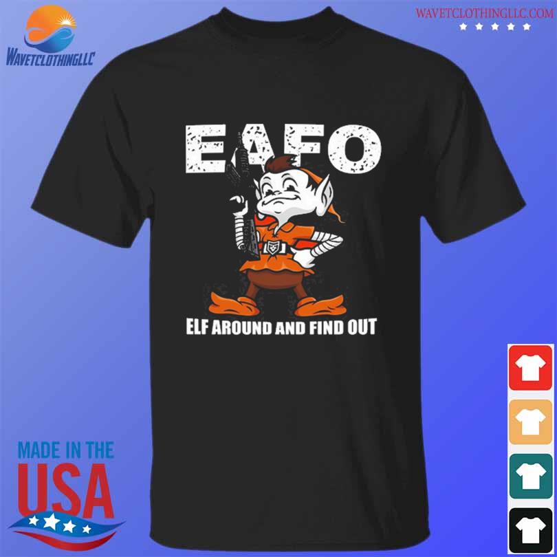 Browns Eafo Elf Around And Find Out Shirt, hoodie, sweater, long