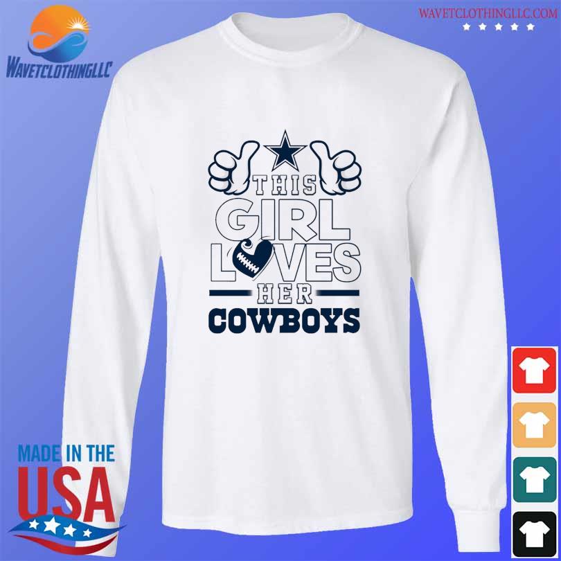 This girl loves her Dallas Cowboys shirt, hoodie, sweater, long sleeve and  tank top