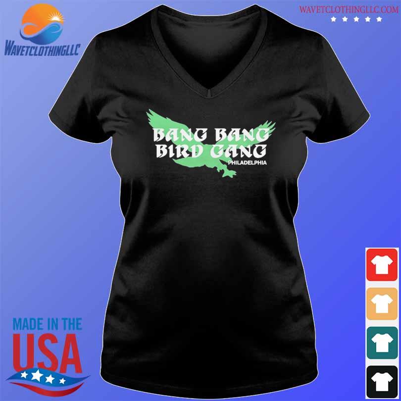 Best Bang bang bird gang philadelphia eagles shirt, hoodie, sweater, long  sleeve and tank top